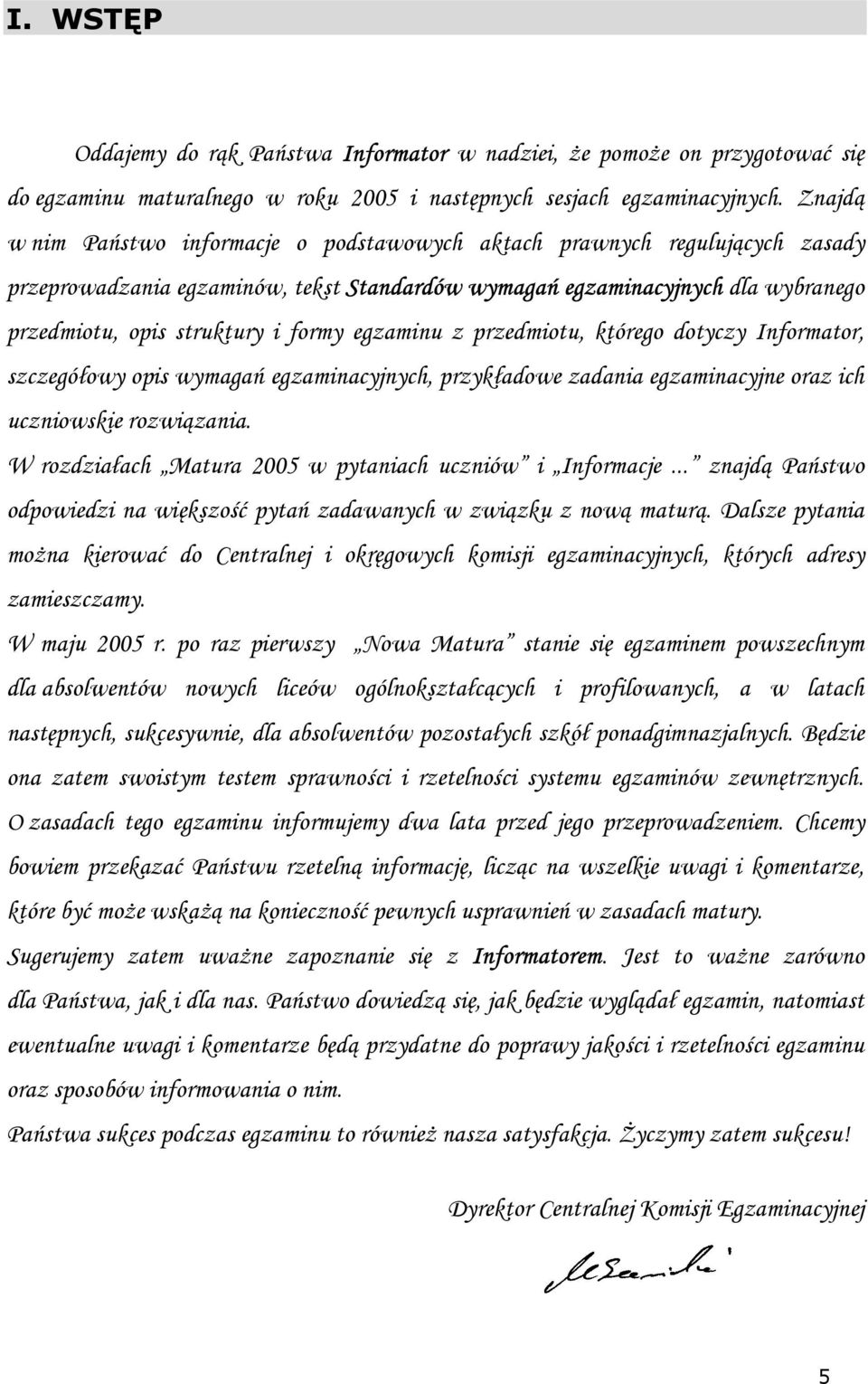 egzaminu z przedmiotu, którego dotyczy Informator, szczegółowy opis wymagań egzaminacyjnych, przykładowe zadania egzaminacyjne oraz ich uczniowskie rozwiązania.