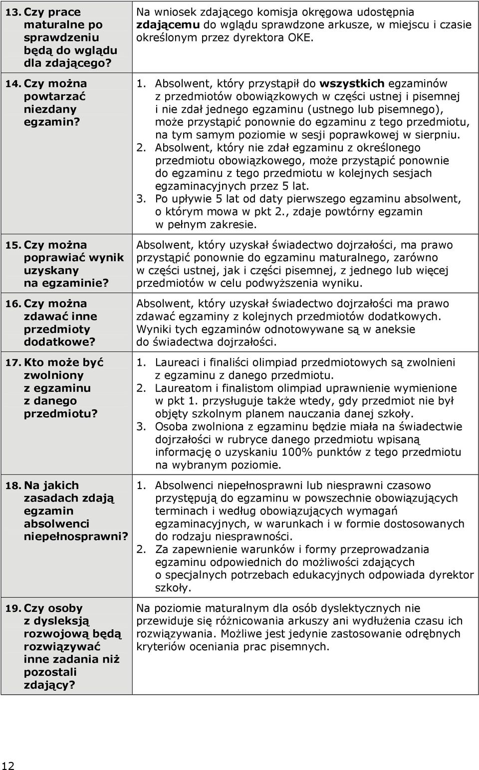 Na wniosek zdającego komisja okręgowa udostępnia zdającemu do wglądu sprawdzone arkusze, w miejscu i czasie określonym przez dyrektora OKE. 1.