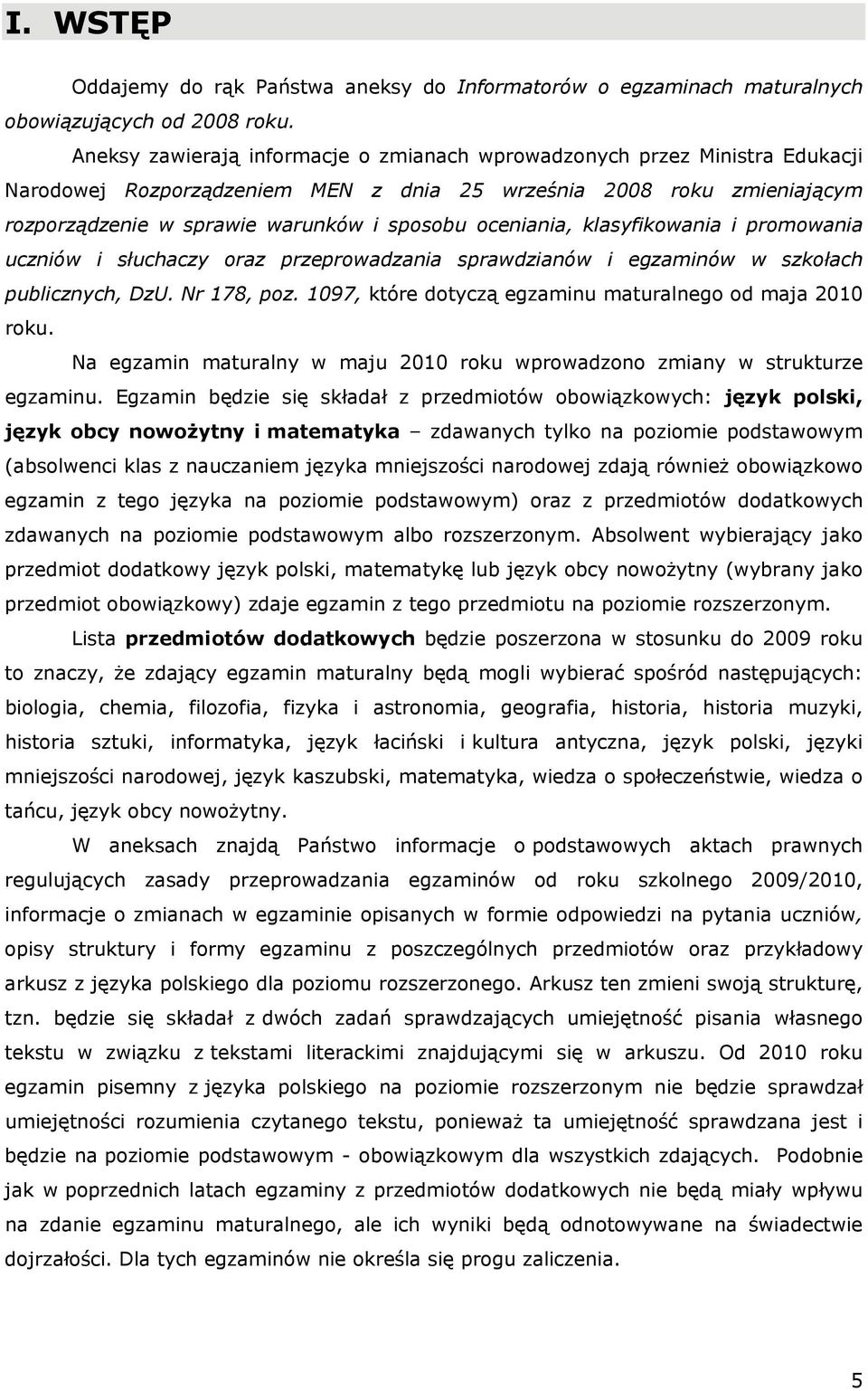 oceniania, klasyfikowania i promowania uczniów i słuchaczy oraz przeprowadzania sprawdzianów i egzaminów w szkołach publicznych, DzU. Nr 178, poz.