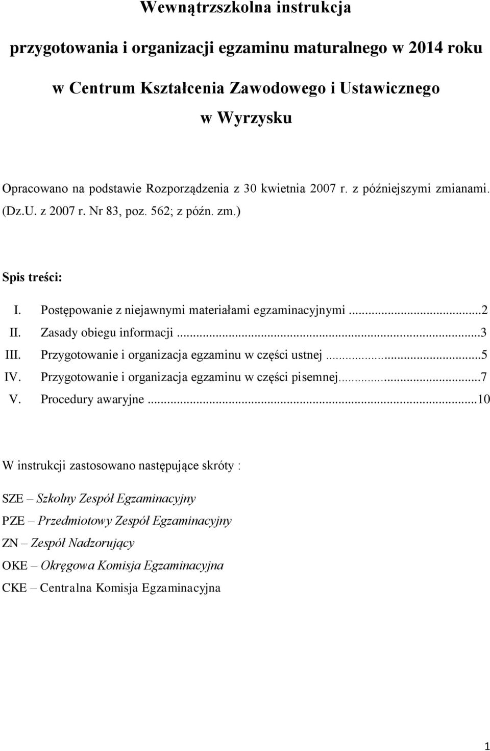 Zasady obiegu informacji...3 III. Przygotowanie i organizacja egzaminu w części ustnej...5 IV. Przygotowanie i organizacja egzaminu w części pisemnej...7 V. Procedury awaryjne.