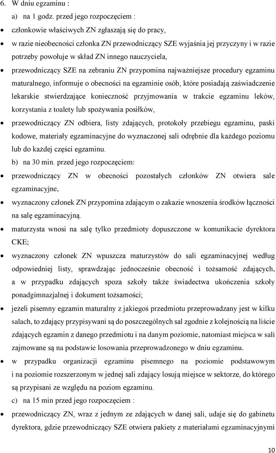 nauczyciela, przewodniczący SZE na zebraniu ZN przypomina najważniejsze procedury egzaminu maturalnego, informuje o obecności na egzaminie osób, które posiadają zaświadczenie lekarskie stwierdzające