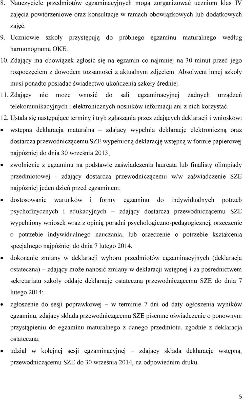 Zdający ma obowiązek zgłosić się na egzamin co najmniej na 30 minut przed jego rozpoczęciem z dowodem tożsamości z aktualnym zdjęciem.