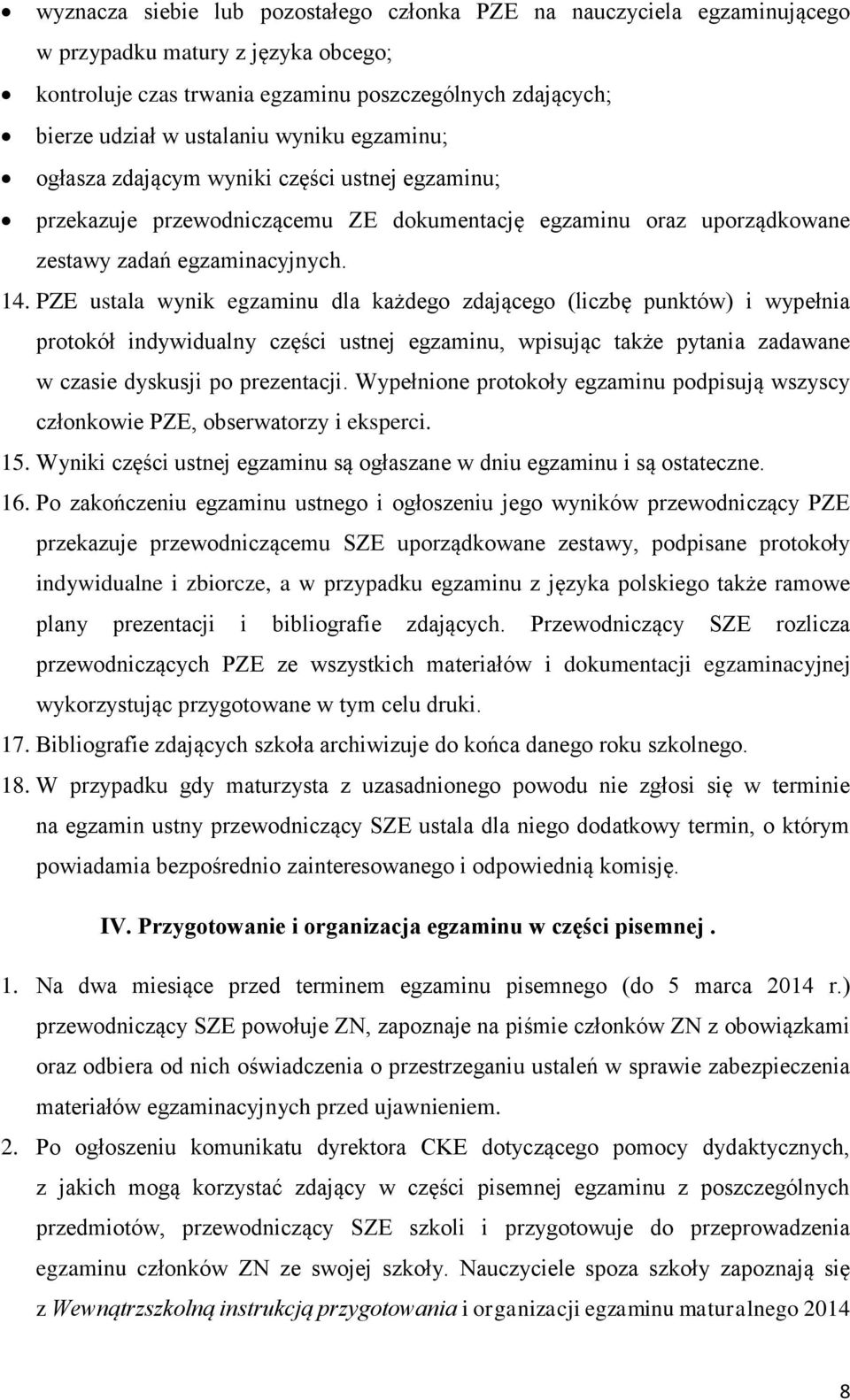 PZE ustala wynik egzaminu dla każdego zdającego (liczbę punktów) i wypełnia protokół indywidualny części ustnej egzaminu, wpisując także pytania zadawane w czasie dyskusji po prezentacji.