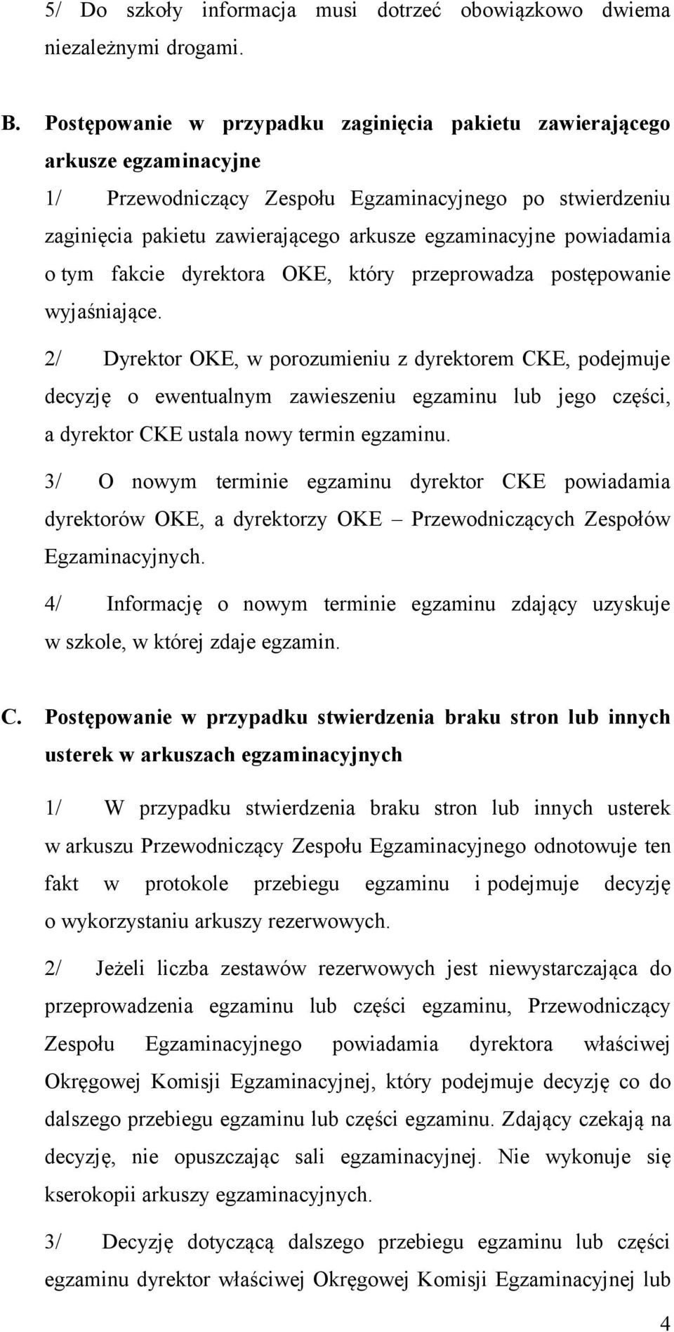 powiadamia o tym fakcie dyrektora OKE, który przeprowadza postępowanie wyjaśniające.