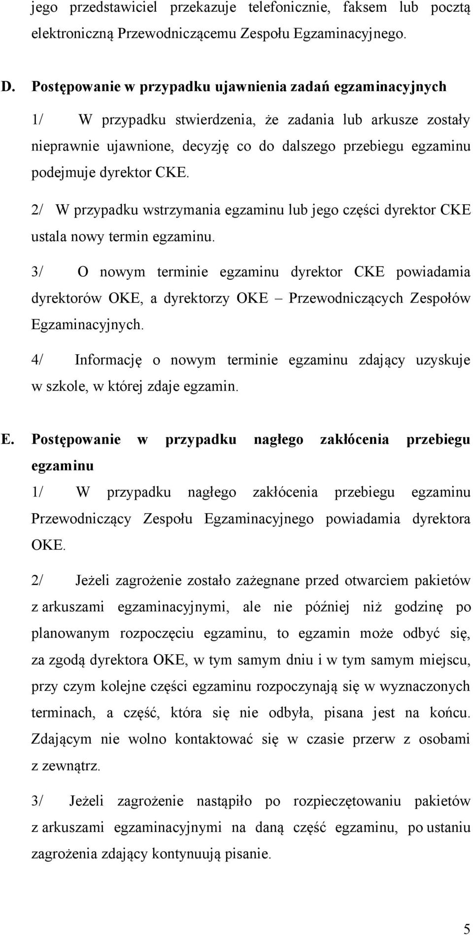 dyrektor CKE. 2/ W przypadku wstrzymania egzaminu lub jego części dyrektor CKE ustala nowy termin egzaminu.