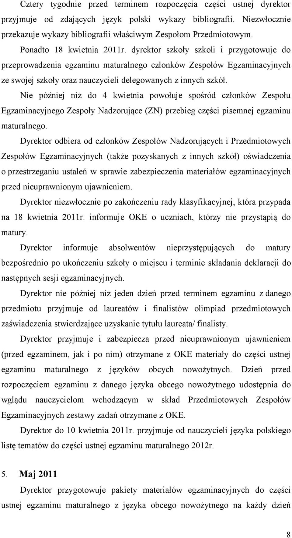 dyrektor szkoły szkoli i przygotowuje do przeprowadzenia egzaminu maturalnego członków Zespołów Egzaminacyjnych ze swojej szkoły oraz nauczycieli delegowanych z innych szkół.