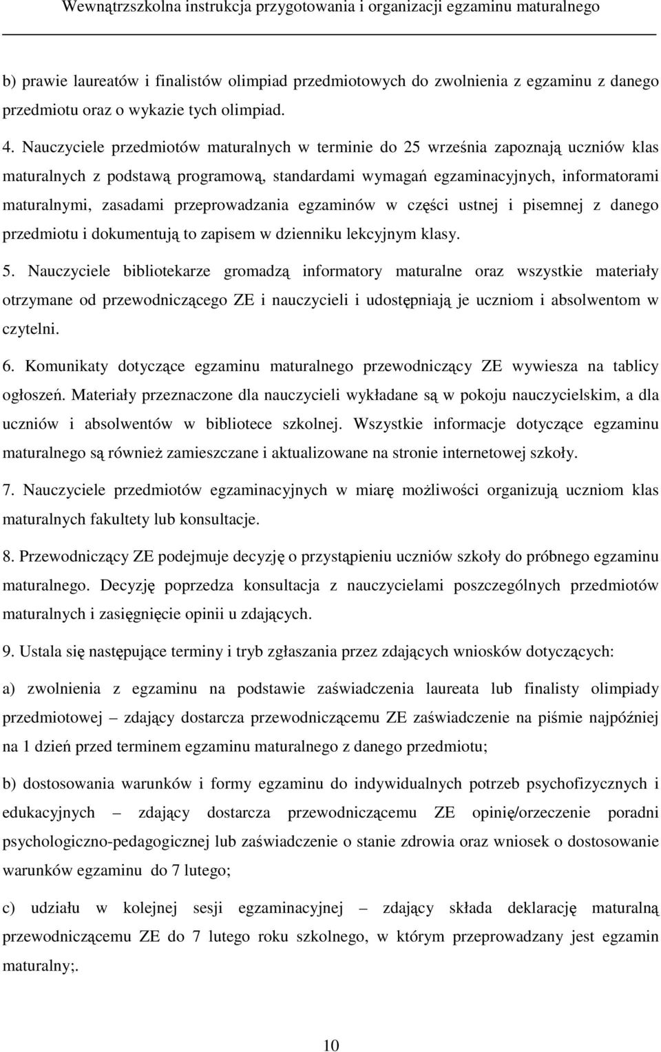 przeprowadzania egzaminów w części ustnej i pisemnej z danego przedmiotu i dokumentują to zapisem w dzienniku lekcyjnym klasy. 5.