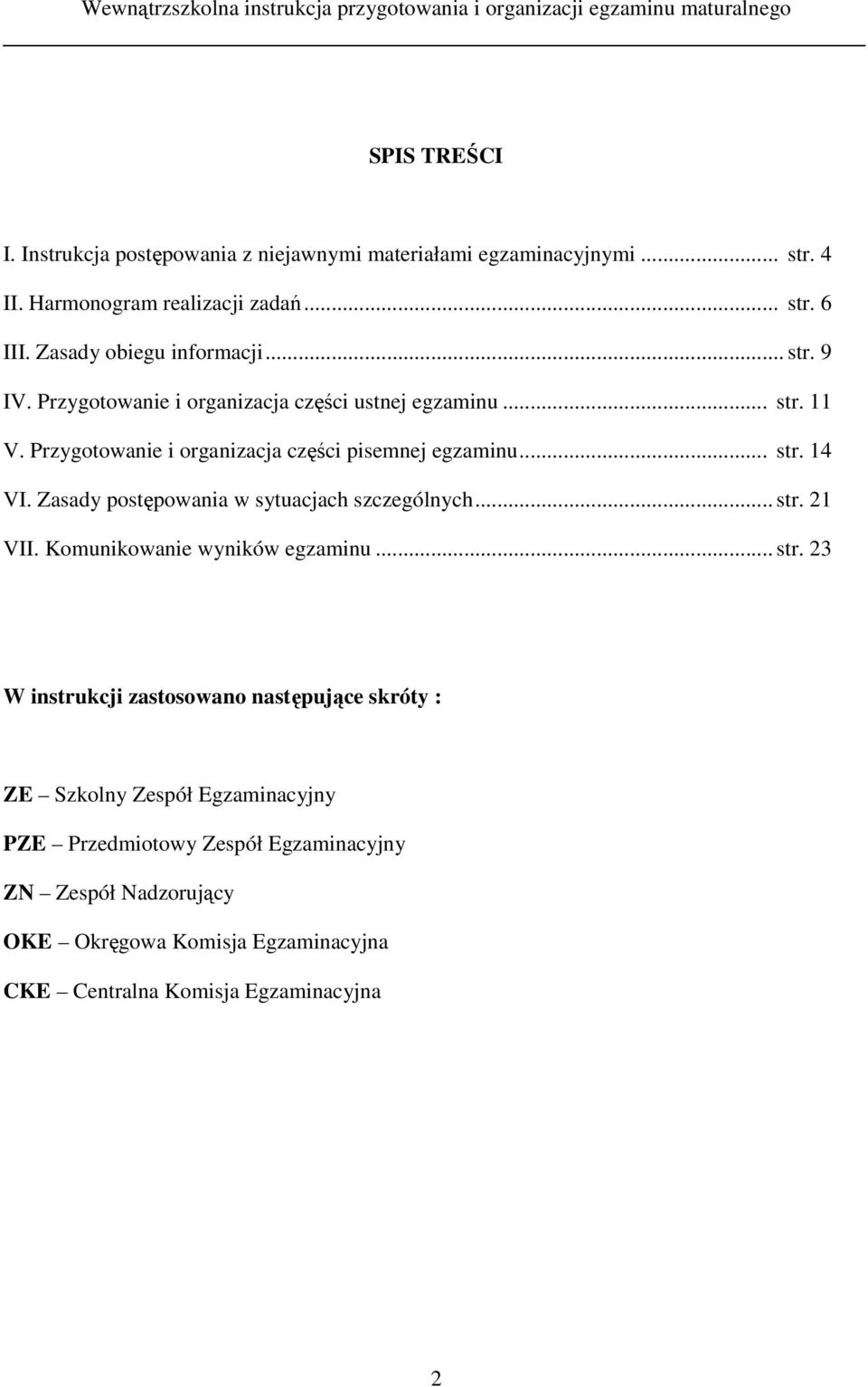 Przygotowanie i organizacja części pisemnej egzaminu... str. 14 VI. Zasady postępowania w sytuacjach szczególnych... str. 21 VII.