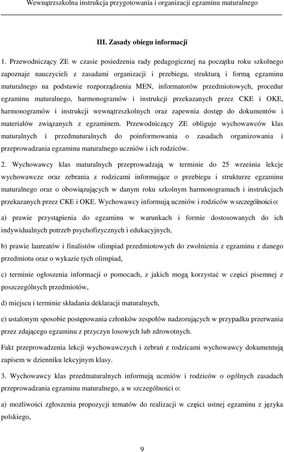 rozporządzenia MEN, informatorów przedmiotowych, procedur egzaminu maturalnego, harmonogramów i instrukcji przekazanych przez CKE i OKE, harmonogramów i instrukcji wewnątrzszkolnych oraz zapewnia