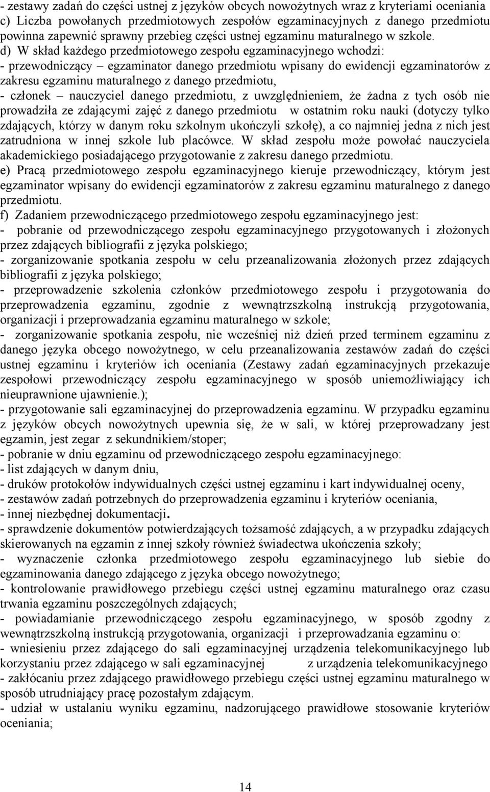 d) W skład każdego przedmiotowego zespołu egzaminacyjnego wchodzi: - przewodniczący egzaminator danego przedmiotu wpisany do ewidencji egzaminatorów z zakresu egzaminu maturalnego z danego