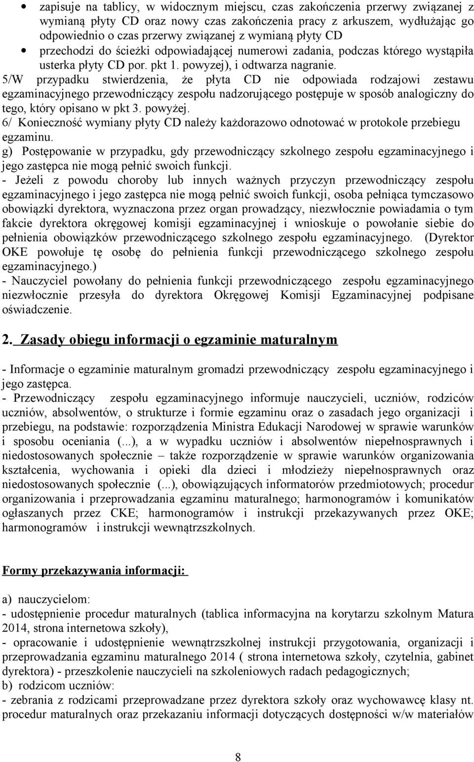 5/W przypadku stwierdzenia, że płyta CD nie odpowiada rodzajowi zestawu egzaminacyjnego przewodniczący zespołu nadzorującego postępuje w sposób analogiczny do tego, który opisano w pkt 3. powyżej.