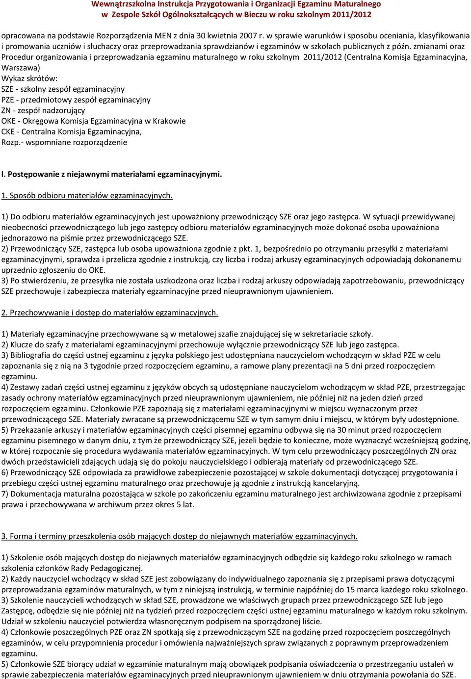 zmianami oraz Procedur organizowania i przeprowadzania egzaminu maturalnego w roku szkolnym 2011/2012 (Centralna Komisja Egzaminacyjna, Warszawa) Wykaz skrótów: SZE - szkolny zespół egzaminacyjny PZE