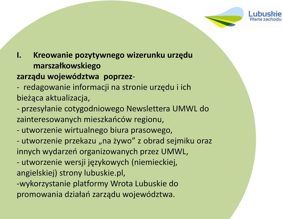 wirtualnego biura prasowego, - utworzenie przekazu na żywo z obrad sejmiku oraz innych wydarzeo organizowanych przez UMWL, - utworzenie