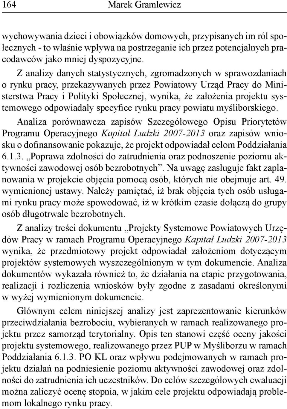 systemowego odpowiadały specyfice rynku pracy powiatu myśliborskiego.