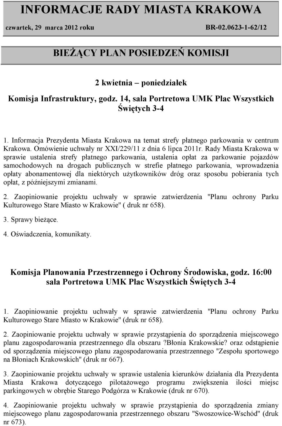 Rady Miasta Krakowa w sprawie ustalenia strefy płatnego parkowania, ustalenia opłat za parkowanie pojazdów samochodowych na drogach publicznych w strefie płatnego parkowania, wprowadzenia opłaty