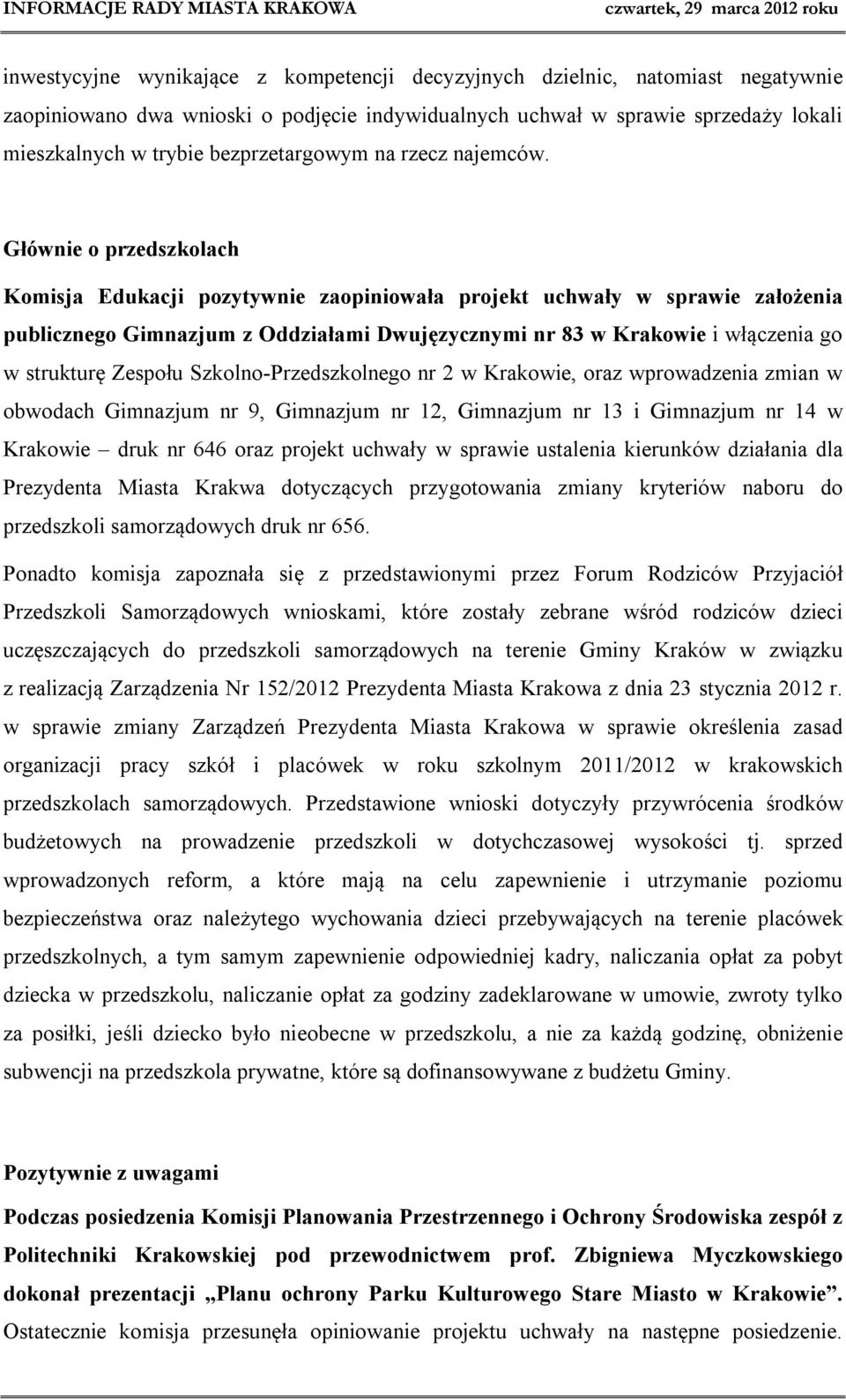 Głównie o przedszkolach Komisja Edukacji pozytywnie zaopiniowała projekt uchwały w sprawie założenia publicznego Gimnazjum z Oddziałami Dwujęzycznymi nr 83 w Krakowie i włączenia go w strukturę
