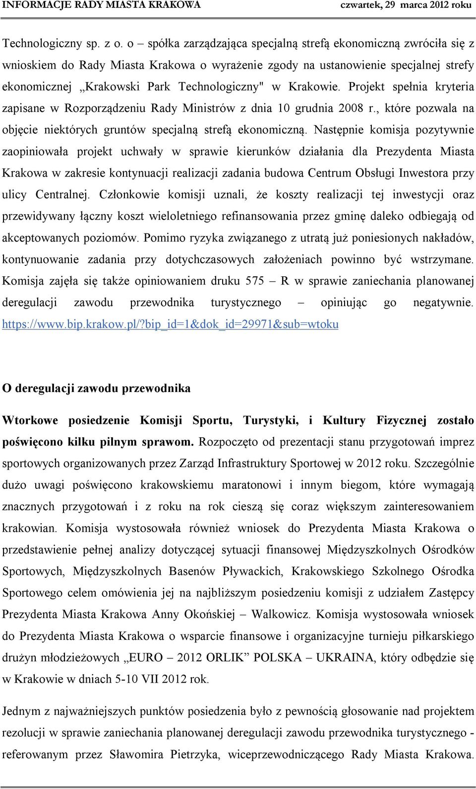 Krakowie. Projekt spełnia kryteria zapisane w Rozporządzeniu Rady Ministrów z dnia 10 grudnia 2008 r., które pozwala na objęcie niektórych gruntów specjalną strefą ekonomiczną.