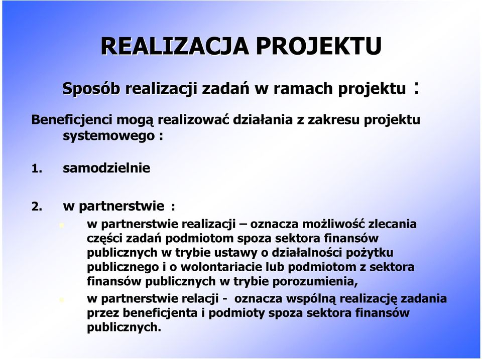 w partnerstwie : w partnerstwie realizacji oznacza moŝliwość zlecania części zadań podmiotom spoza sektora finansów publicznych w trybie