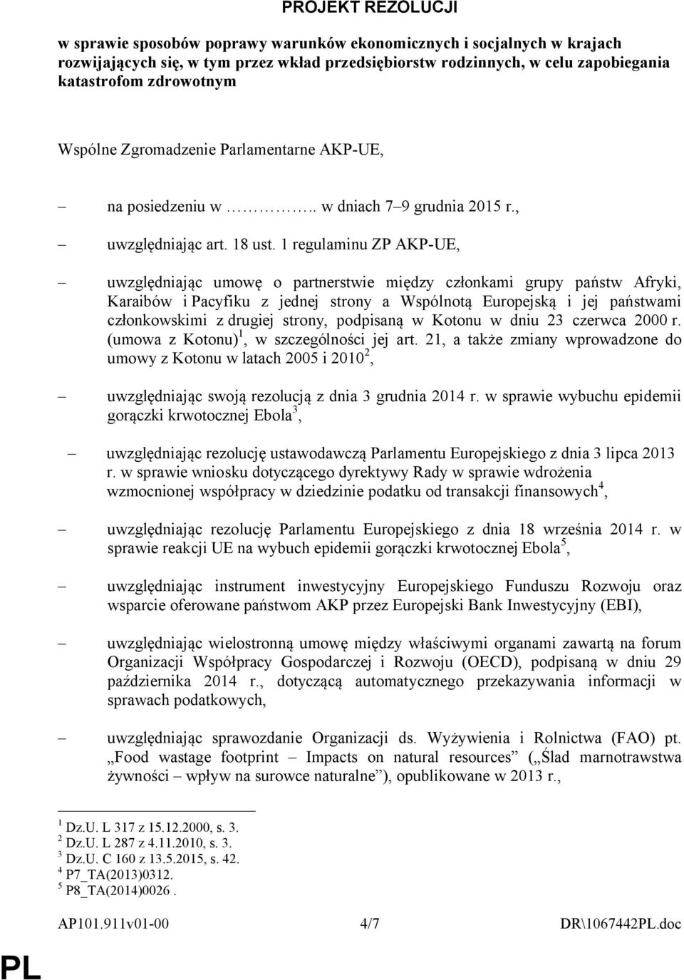 1 regulaminu ZP AKP-UE, uwzględniając umowę o partnerstwie między członkami grupy państw Afryki, Karaibów i Pacyfiku z jednej strony a Wspólnotą Europejską i jej państwami członkowskimi z drugiej