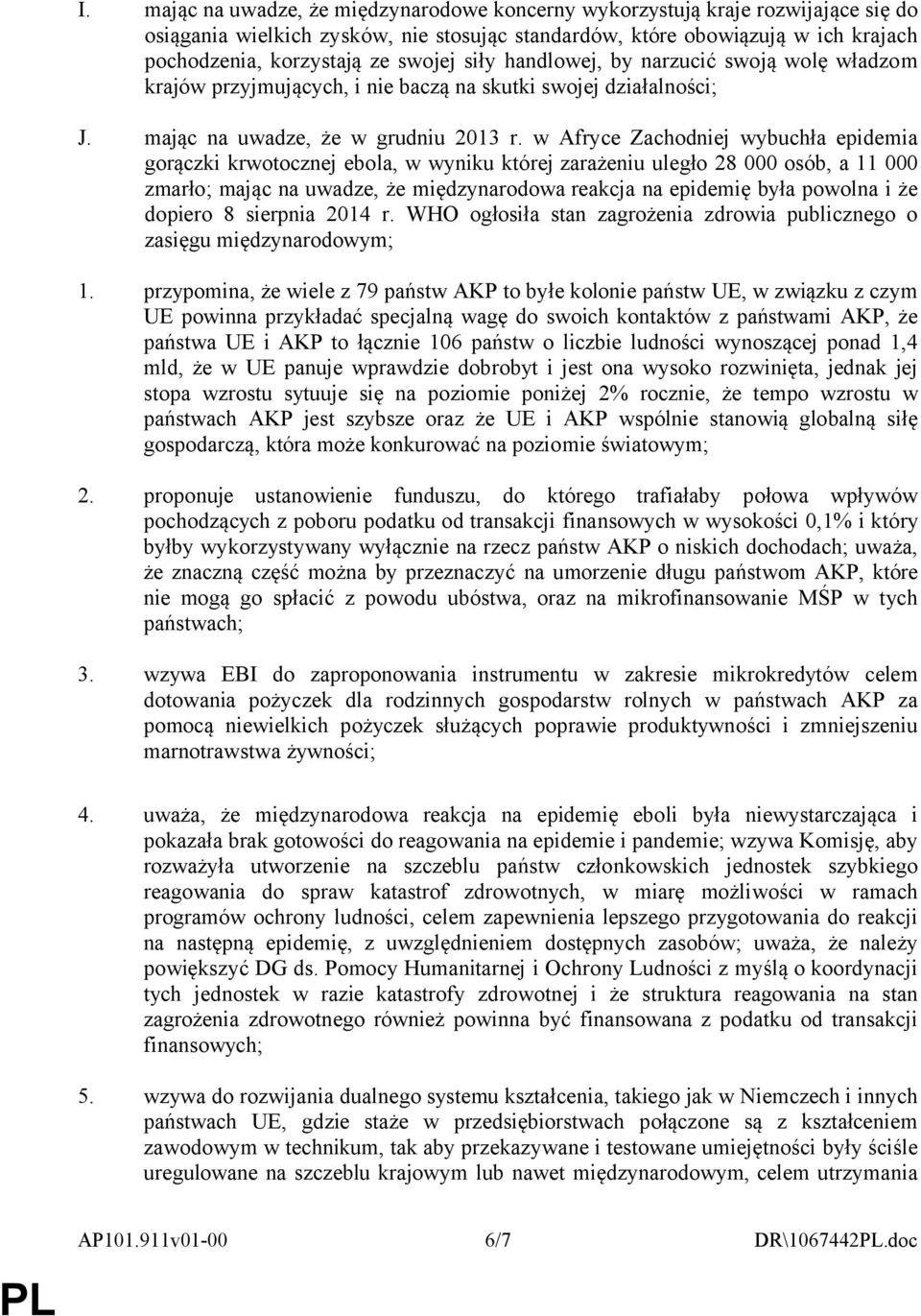 w Afryce Zachodniej wybuchła epidemia gorączki krwotocznej ebola, w wyniku której zarażeniu uległo 28 000 osób, a 11 000 zmarło; mając na uwadze, że międzynarodowa reakcja na epidemię była powolna i