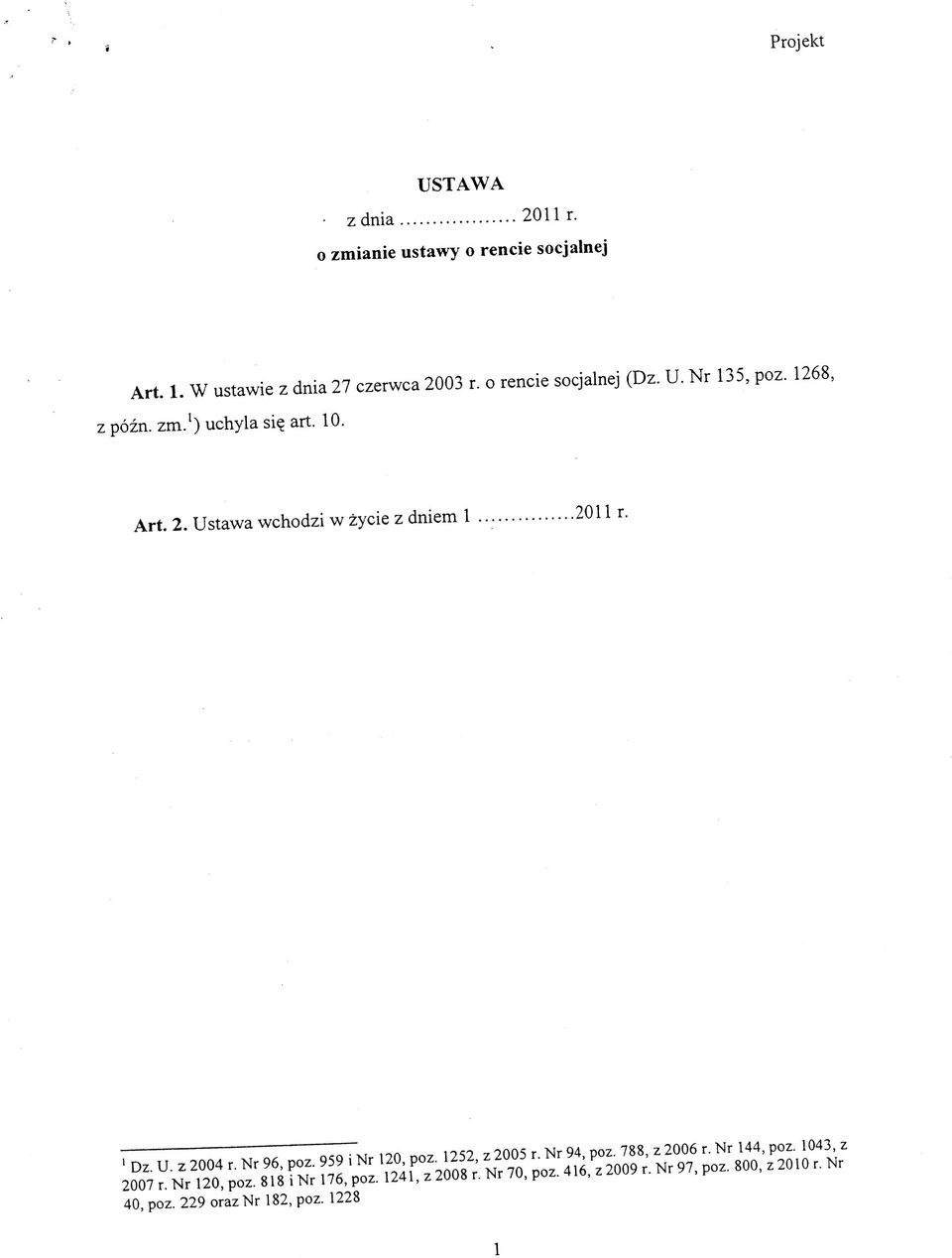 Ustawa wchodzi w zycie z dniem 1 2011 r. 1 Dz. U. z 2004 r. Nr 96, poz. 959 i Nr 120, poz. 1252, z 2005 r. Nr 94, poz.