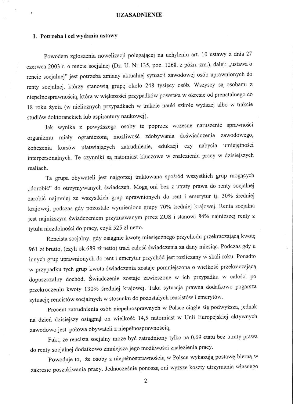 osobami z niepelnosprawnosci^, ktora w wi^kszosci przypadkow powstala w okresie od prenatalnego do 18 roku zycia (w nielicznych przypadkach w trakcie nauki szkole wyzszej albo w trakcie studio w