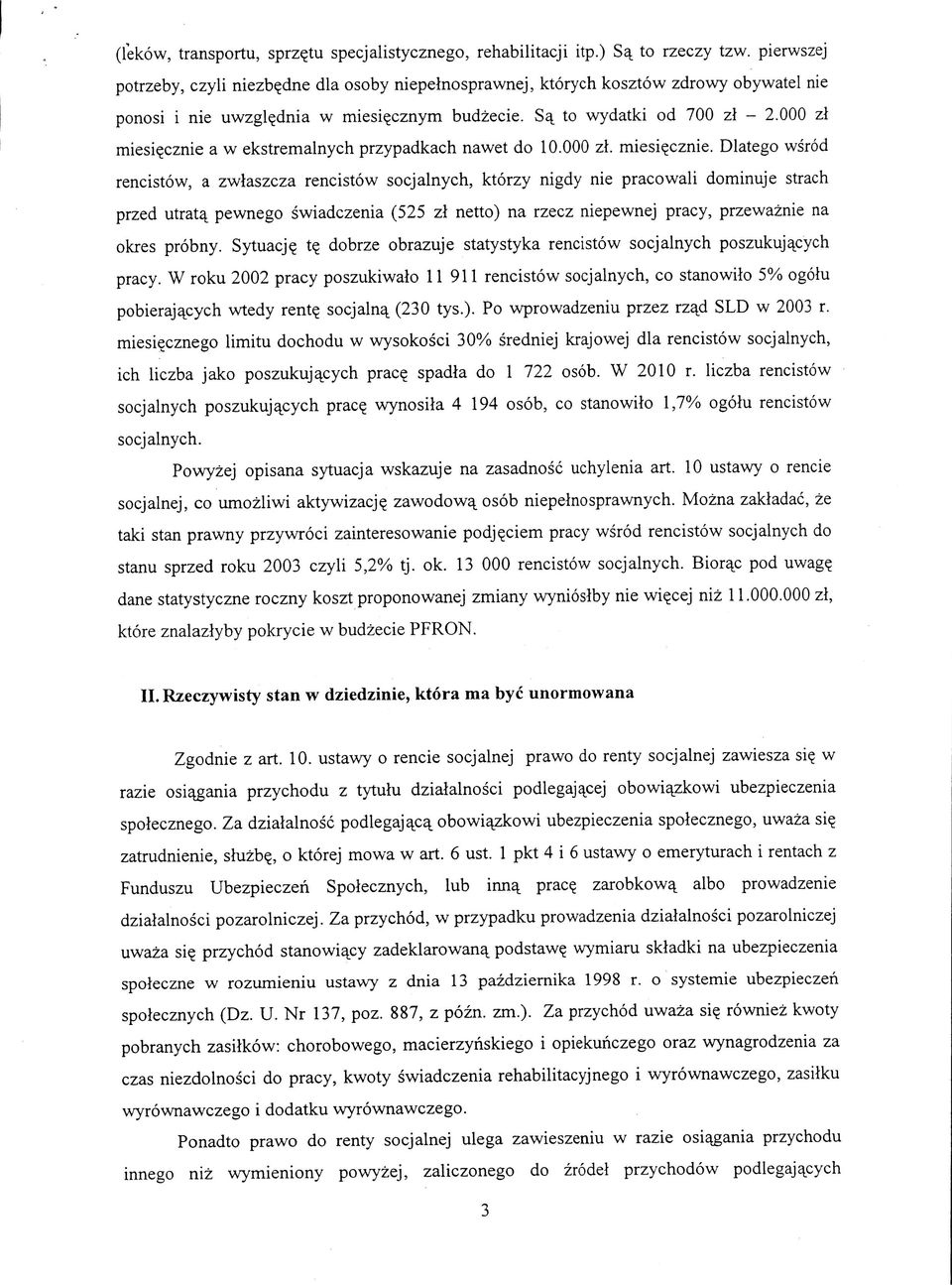 cznie a w ekstremalnych przypadkach nawet do 10.000 zl. miesi?cznie. Dlatego wsrod rencistow, a zwlaszcza rencistow socjalnych, ktorzy nigdy nie pracowali dominuje strach przed utratq.