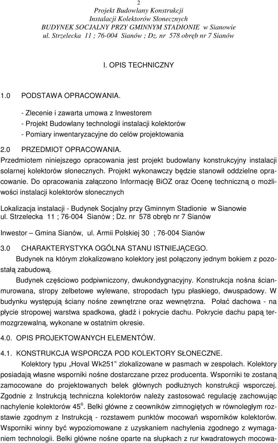 Do opracowania załączono Informację BiOZ oraz Ocenę techniczną o moŝliwości instalacji kolektorów słonecznych Lokalizacja instalacji - Budynek Socjalny przy Gminnym Stadionie w Sianowie Inwestor