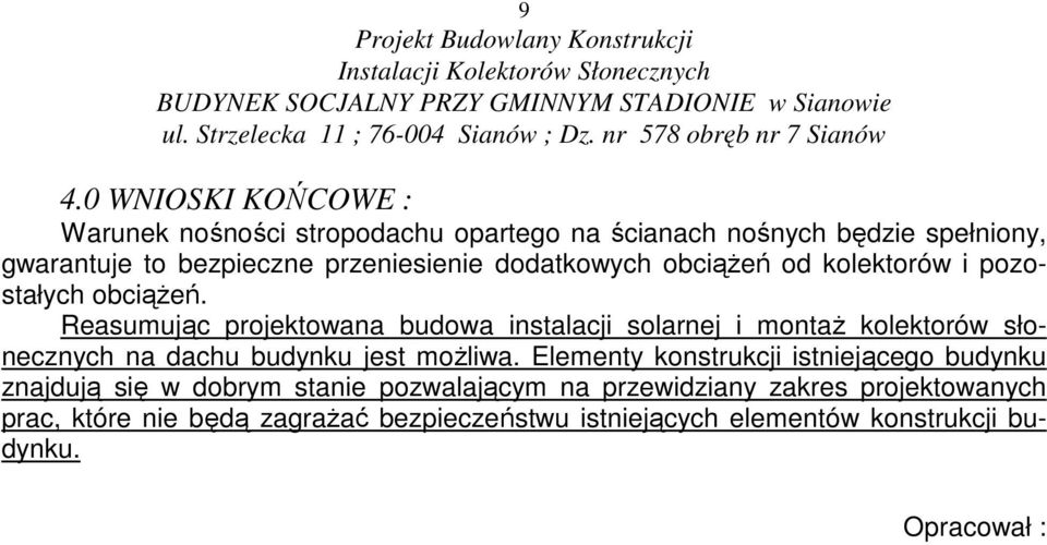 Reasumując projektowana budowa instalacji solarnej i montaŝ kolektorów słonecznych na dachu budynku jest moŝliwa.