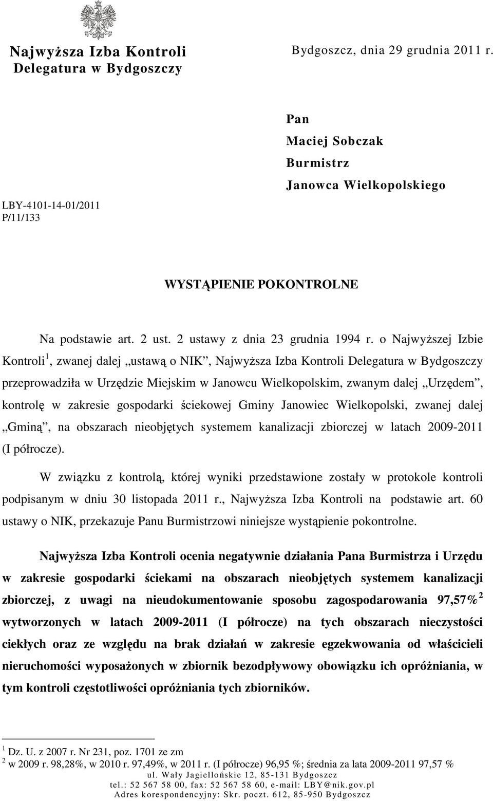 o Najwyższej Izbie Kontroli 1, zwanej dalej ustawą o NIK, Najwyższa Izba Kontroli Delegatura w Bydgoszczy przeprowadziła w Urzędzie Miejskim w Janowcu Wielkopolskim, zwanym dalej Urzędem, kontrolę w