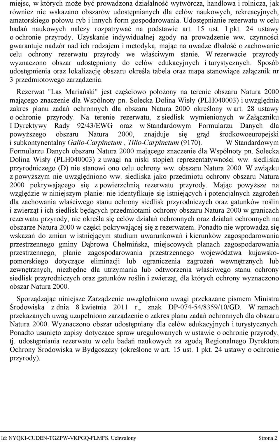 czynności gwarantuje nadzór nad ich rodzajem i metodyką, mając na uwadze dbałość o zachowanie celu ochrony rezerwatu przyrody we właściwym stanie.