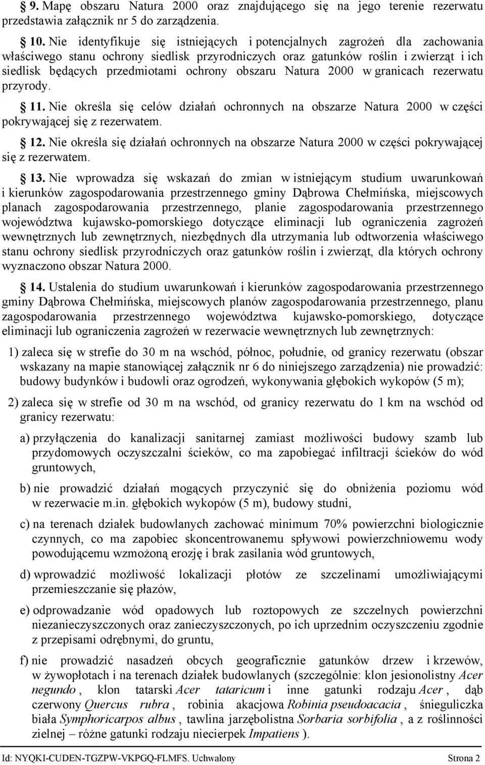 obszaru Natura 2000 w granicach rezerwatu przyrody. 11. Nie określa się celów działań ochronnych na obszarze Natura 2000 w części pokrywającej się z rezerwatem. 12.