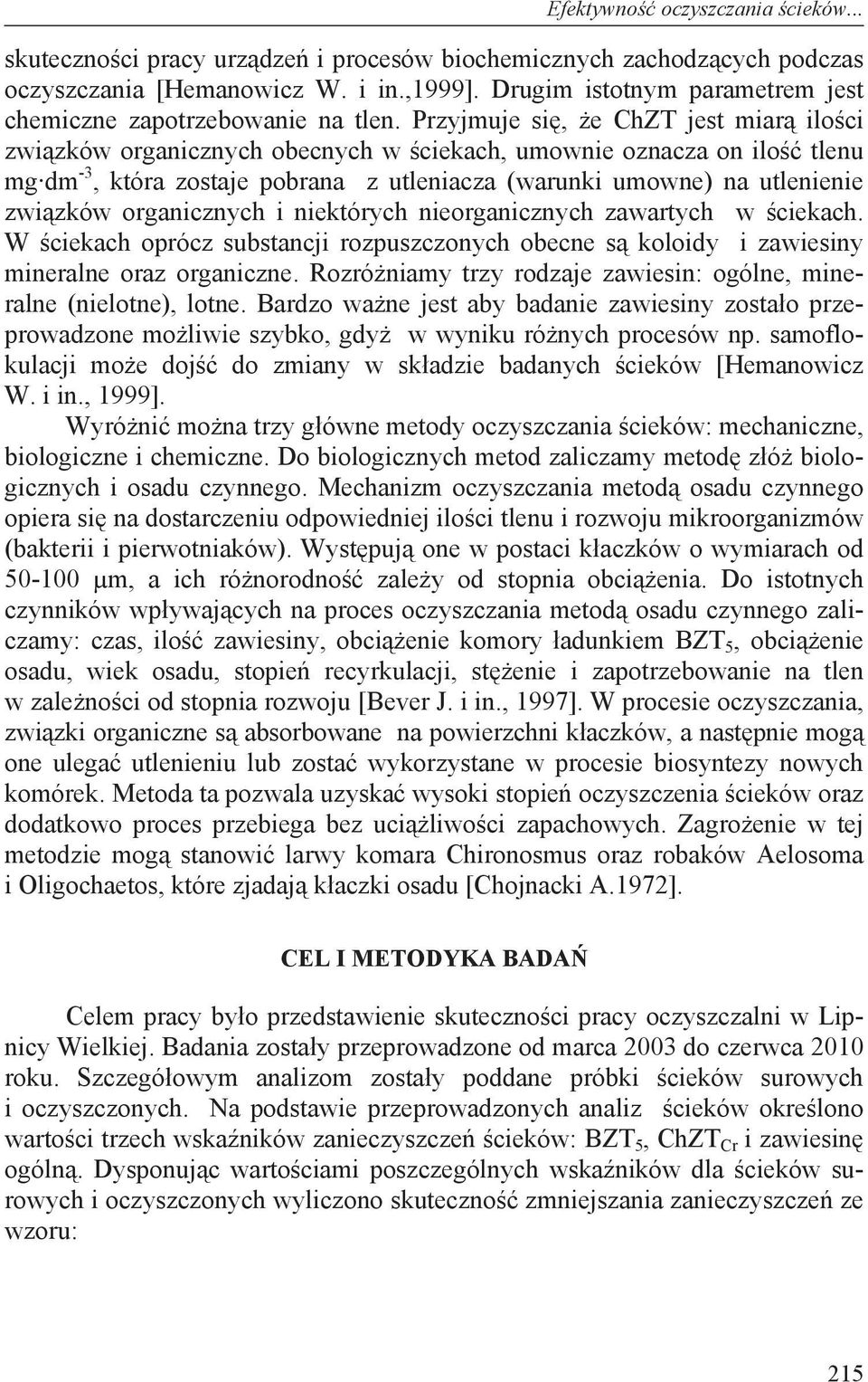 Przyjmuje si, e ChZT jest miar ilo ci zwi zków organicznych obecnych w ciekach, umownie oznacza on ilo tlenu mg dm -3, która zostaje pobrana z utleniacza (warunki umowne) na utlenienie zwi zków