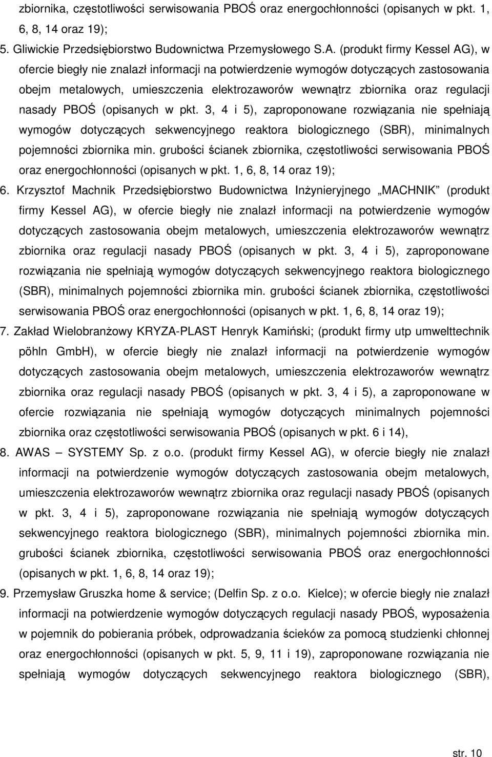 nasady PBOŚ (opisanych w pkt. 3, 4 i 5), zaproponowane rozwiązania nie spełniają wymogów dotyczących sekwencyjnego reaktora biologicznego (SBR), minimalnych pojemności zbiornika min.