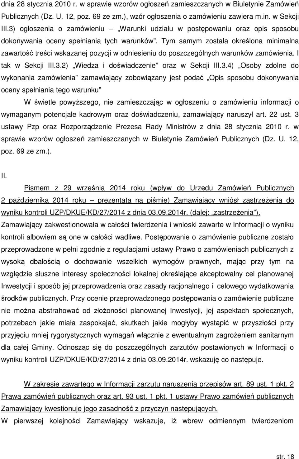 Tym samym została określona minimalna zawartość treści wskazanej pozycji w odniesieniu do poszczególnych warunków zamówienia. I tak w Sekcji III.3.