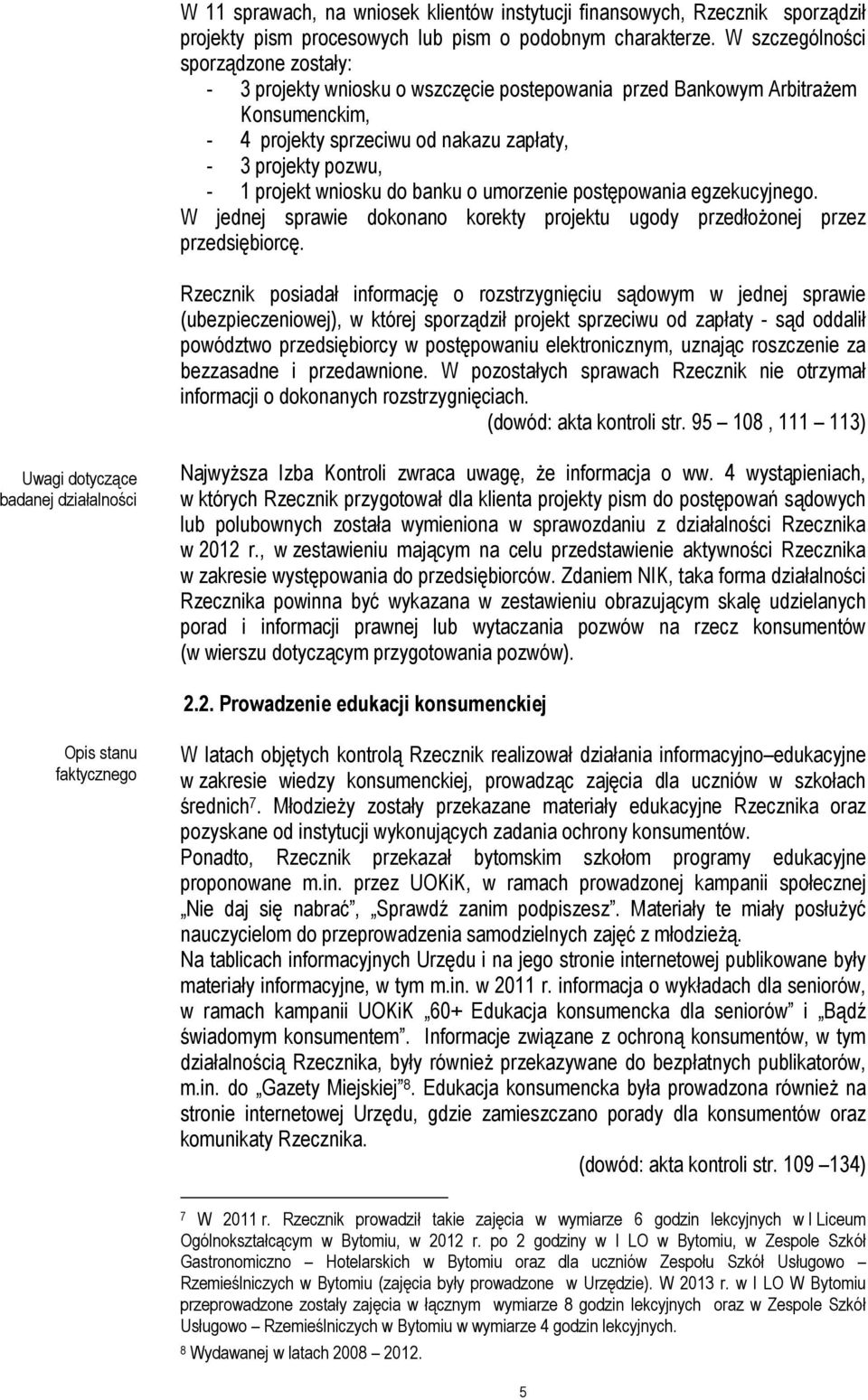 wniosku do banku o umorzenie postępowania egzekucyjnego. W jednej sprawie dokonano korekty projektu ugody przedłożonej przez przedsiębiorcę.