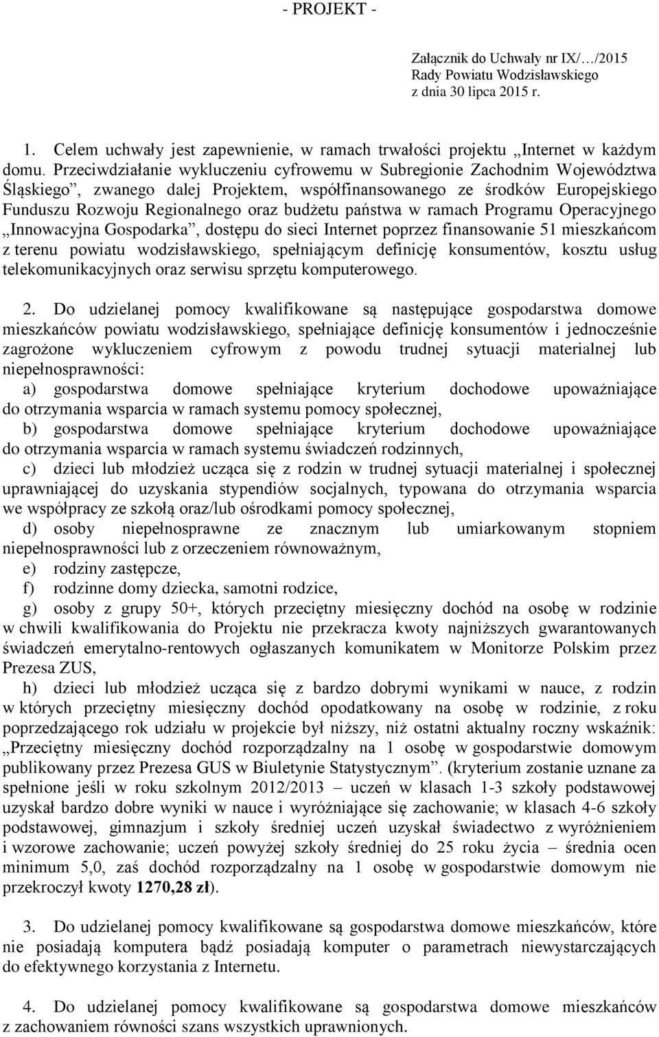 państwa w ramach Programu Operacyjnego Innowacyjna Gospodarka, dostępu do sieci Internet poprzez finansowanie 51 mieszkańcom z terenu powiatu wodzisławskiego, spełniającym definicję konsumentów,