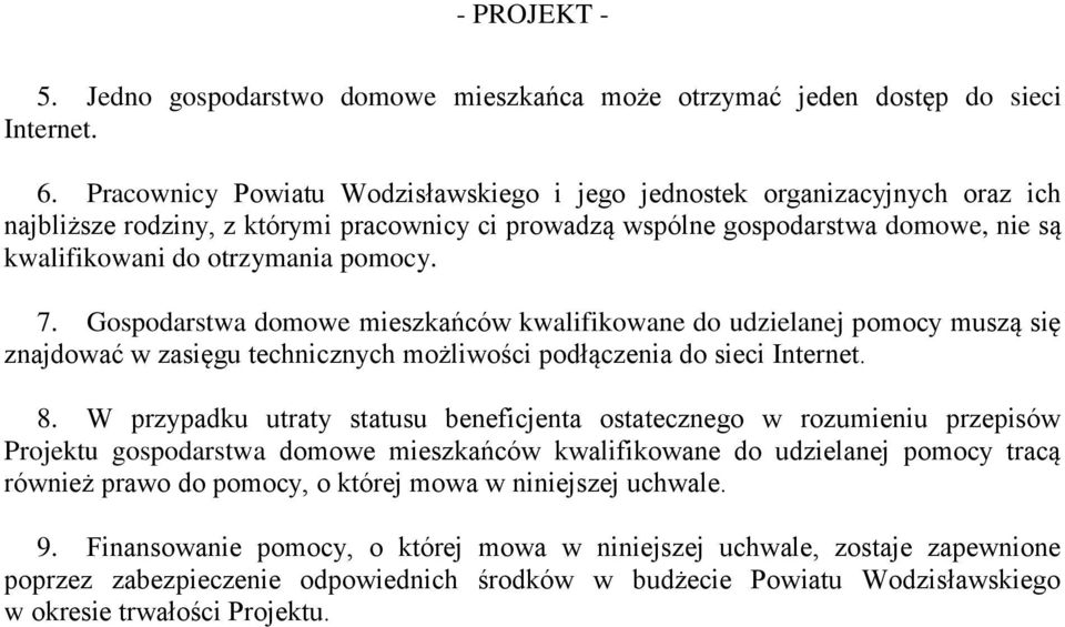 pomocy. 7. Gospodarstwa domowe mieszkańców kwalifikowane do udzielanej pomocy muszą się znajdować w zasięgu technicznych możliwości podłączenia do sieci Internet. 8.