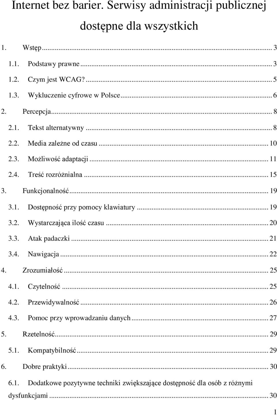 .. 19 3.2. Wystarczająca ilość czasu... 20 3.3. Atak padaczki... 21 3.4. Nawigacja... 22 4. Zrozumiałość... 25 4.1. Czytelność... 25 4.2. Przewidywalność... 26 4.3. Pomoc przy wprowadzaniu danych.