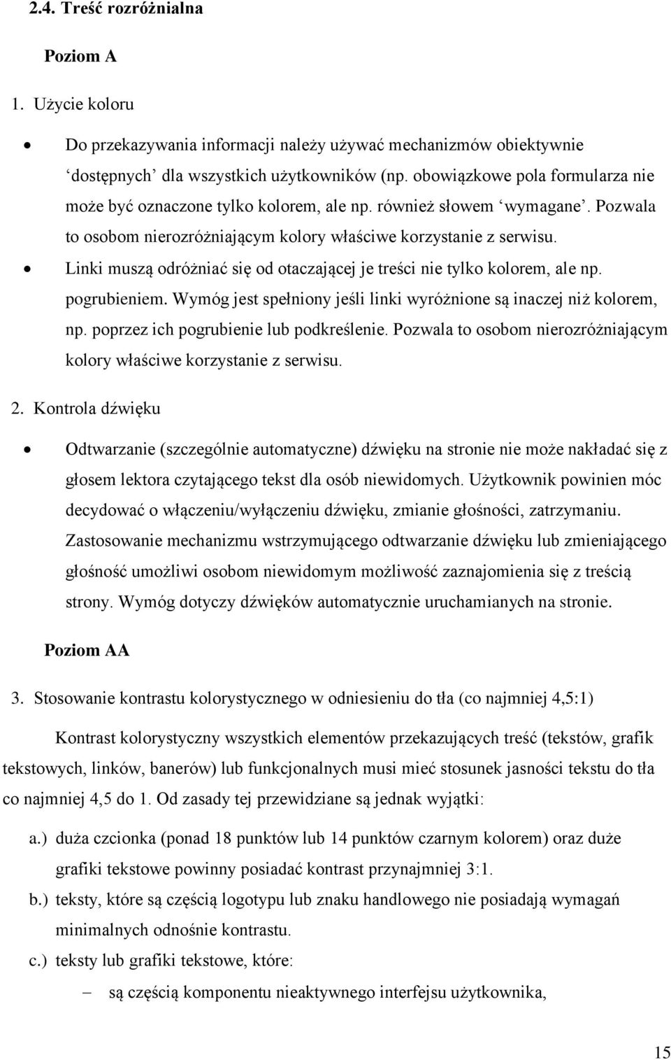 Linki muszą odróżniać się od otaczającej je treści nie tylko kolorem, ale np. pogrubieniem. Wymóg jest spełniony jeśli linki wyróżnione są inaczej niż kolorem, np.