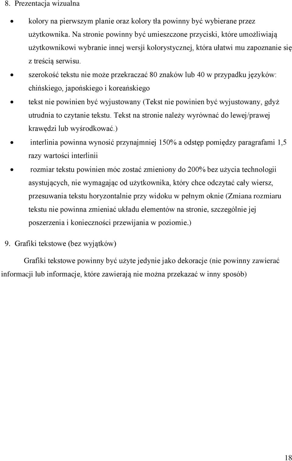 szerokość tekstu nie może przekraczać 80 znaków lub 40 w przypadku języków: chińskiego, japońskiego i koreańskiego tekst nie powinien być wyjustowany (Tekst nie powinien być wyjustowany, gdyż