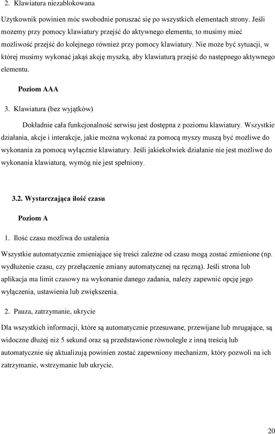 Nie może być sytuacji, w której musimy wykonać jakąś akcję myszką, aby klawiaturą przejść do następnego aktywnego elementu. Poziom AAA 3.