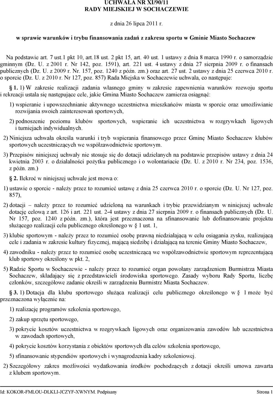 1240 z późn. zm.) oraz art. 27 ust. 2 ustawy z dnia 25 czerwca 2010 r. o sporcie (Dz. U. z 2010 r. Nr 127, poz. 857) Rada Miejska w Sochaczewie uchwala, co następuje: 1.