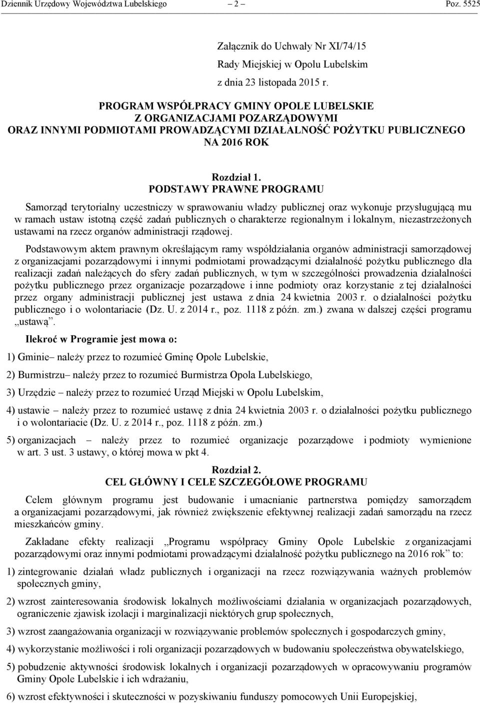 PODSTAWY PRAWNE PROGRAMU Samorząd terytorialny uczestniczy w sprawowaniu władzy publicznej oraz wykonuje przysługującą mu w ramach ustaw istotną część zadań publicznych o charakterze regionalnym i