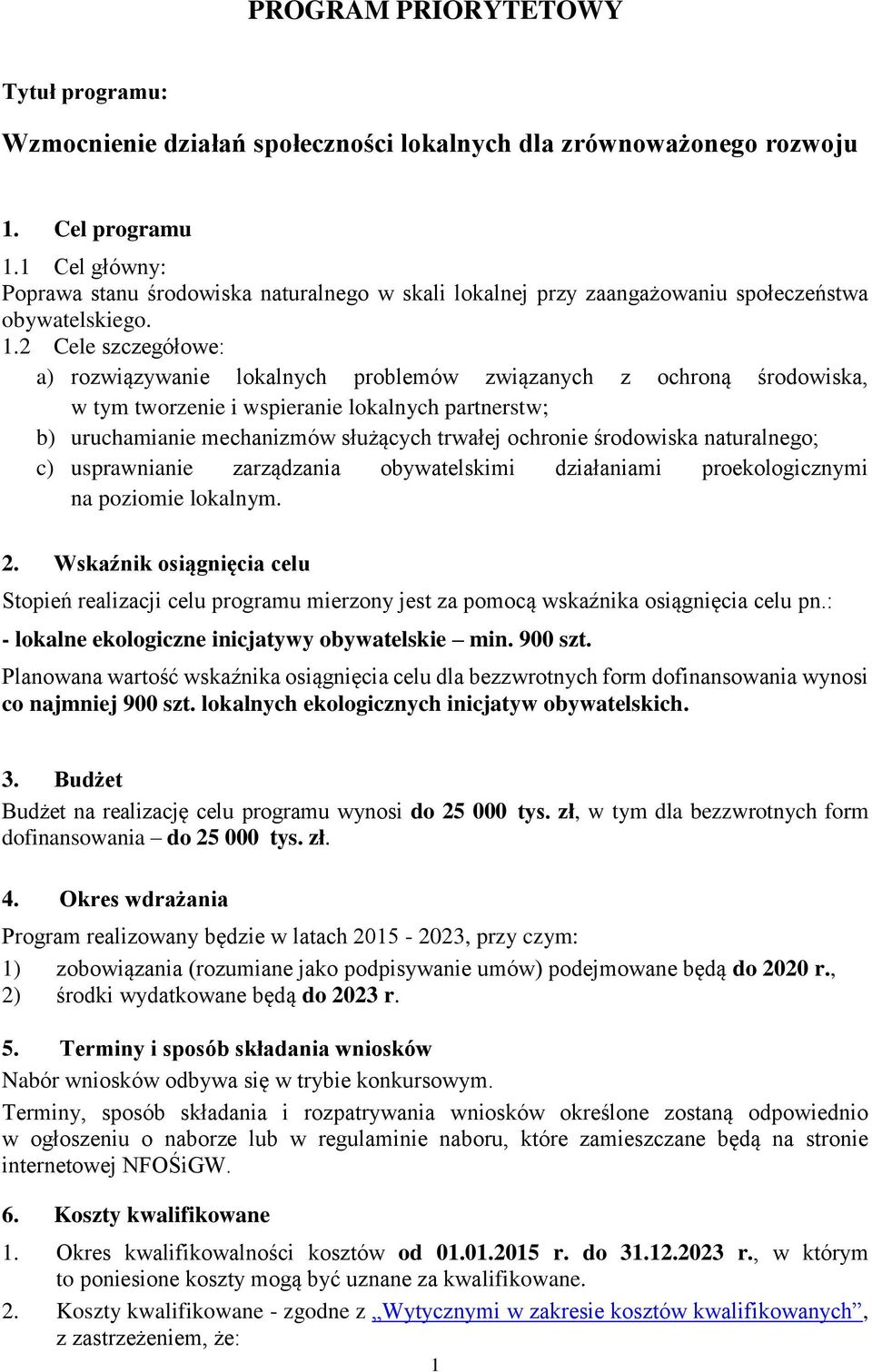 2 Cele szczegółowe: a) rozwiązywanie lokalnych problemów związanych z ochroną środowiska, w tym tworzenie i wspieranie lokalnych partnerstw; b) uruchamianie mechanizmów służących trwałej ochronie