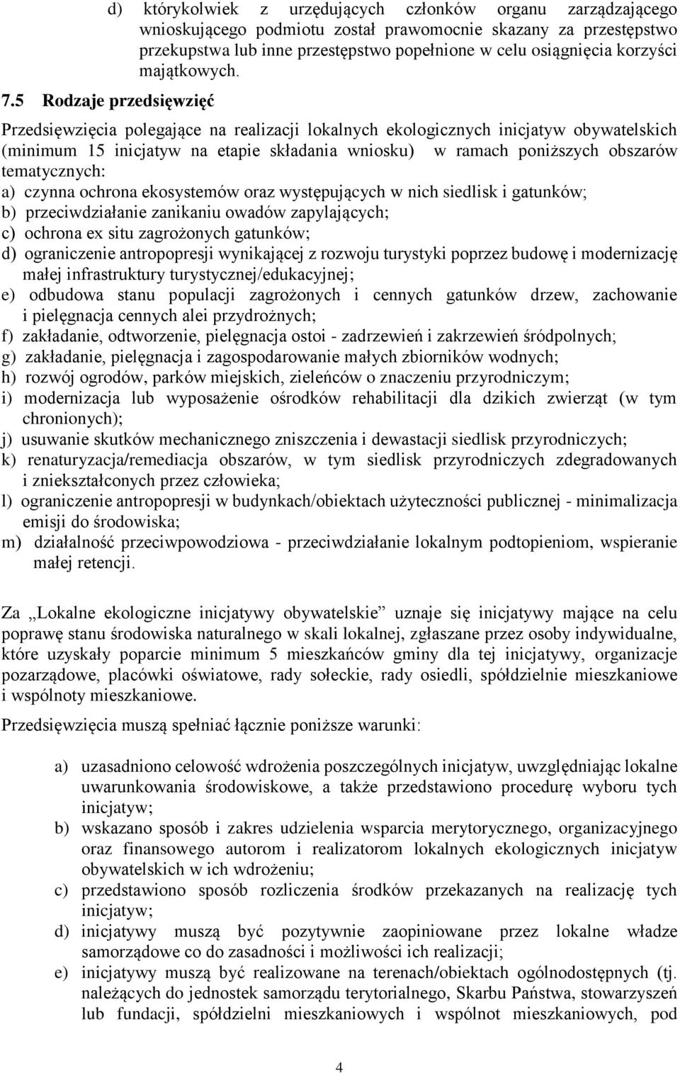 5 Rodzaje przedsięwzięć Przedsięwzięcia polegające na realizacji lokalnych ekologicznych inicjatyw obywatelskich (minimum 15 inicjatyw na etapie składania wniosku) w ramach poniższych obszarów