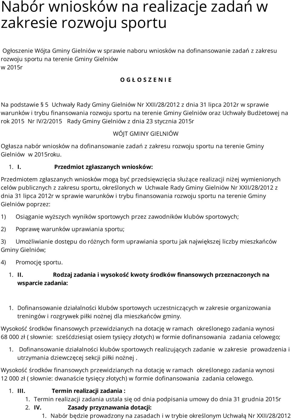 Uchwały Budżetowej na rok 2015 Nr IV/2/2015 Rady Gminy Gielniów z dnia 23 stycznia 2015r WÓJT GMINY GIELNIÓW Ogłasza nabór wniosków na dofinansowanie zadań z zakresu rozwoju sportu na terenie Gminy