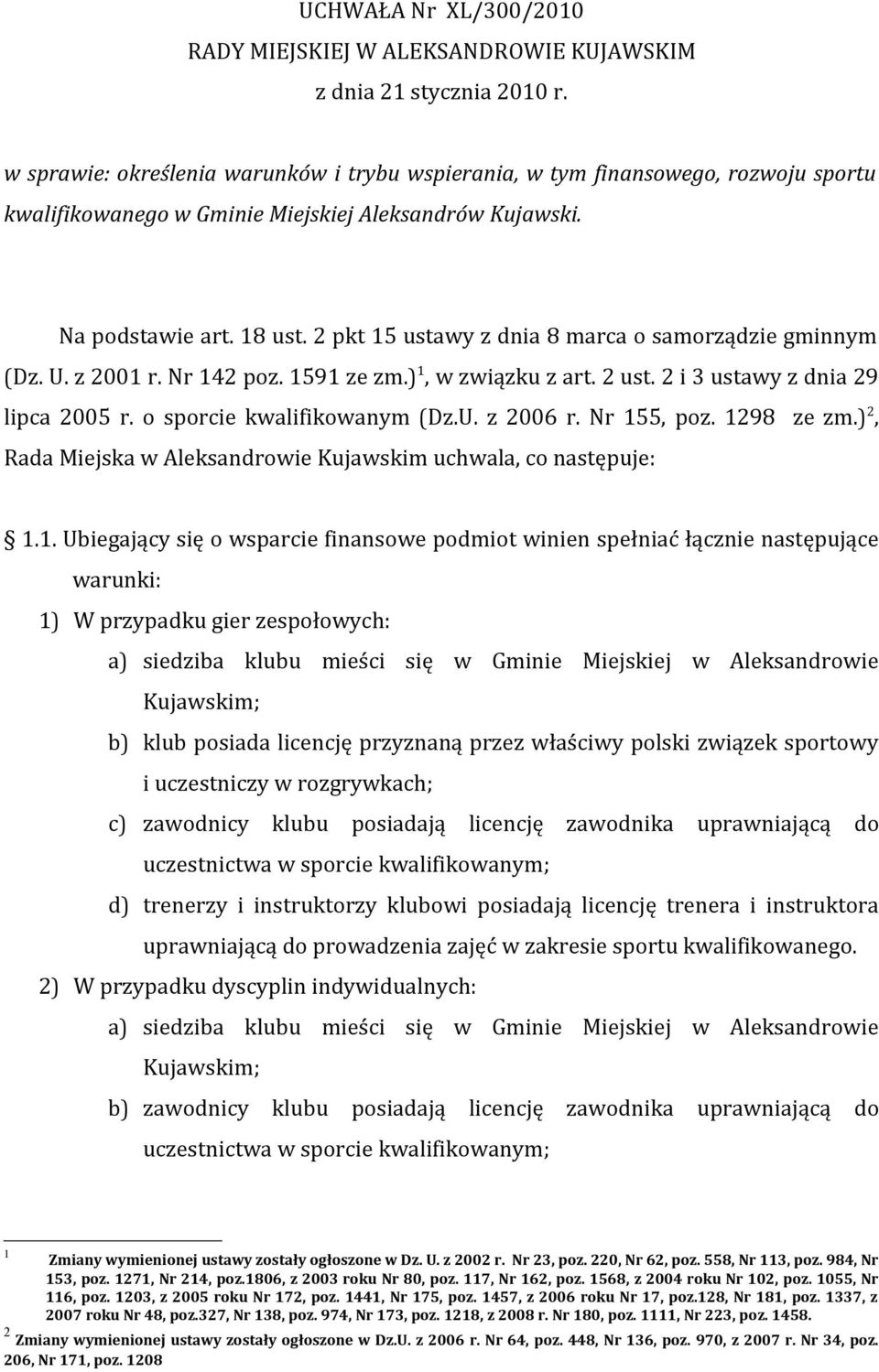 2 pkt 15 ustawy z dnia 8 marca o samorządzie gminnym (Dz. U. z 2001 r. Nr 142 poz. 1591 ze zm.) 1, w związku z art. 2 ust. 2 i 3 ustawy z dnia 29 lipca 2005 r. o sporcie kwalifikowanym (Dz.U. z 2006 r.