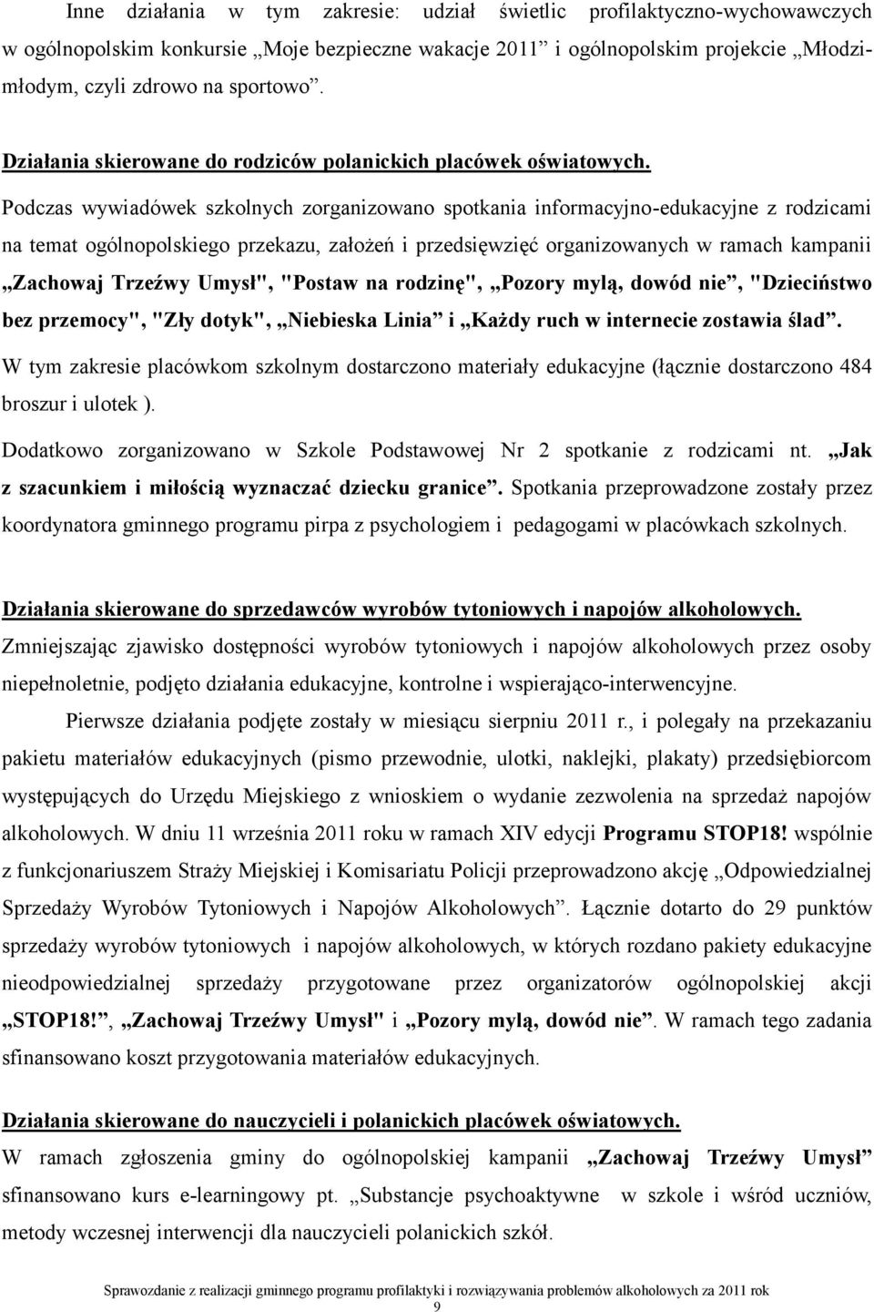 Podczas wywiadówek szkolnych zorganizowano spotkania informacyjno-edukacyjne z rodzicami na temat ogólnopolskiego przekazu, założeń i przedsięwzięć organizowanych w ramach kampanii Zachowaj Trzeźwy