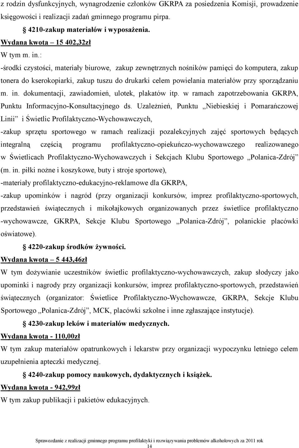 : -środki czystości, materiały biurowe, zakup zewnętrznych nośników pamięci do komputera, zakup tonera do kserokopiarki, zakup tuszu do drukarki celem powielania materiałów przy sporządzaniu m. in.